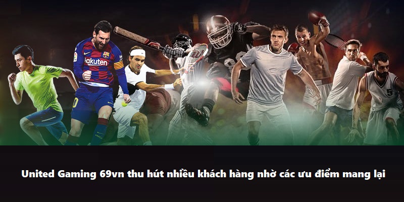 United Gaming 69vn thu hút nhiều khách hàng nhờ các ưu điểm mang lại